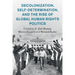 Decolonization, Self-Determination, and the Rise of Global Human Rights Politics