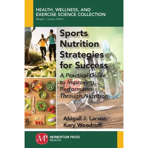 Sports Nutrition Strategies for Success: A Practical Guide to Improving Performance Through Nutrition