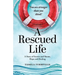A Rescued Life: A Story of Secrets and Shame, Hope and Healing