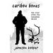Caribou Bones: my view from the Canadian Shield