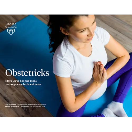 Obstetricks: Mayo Clinic Tips and Tricks for Pregnancy, Birth and More