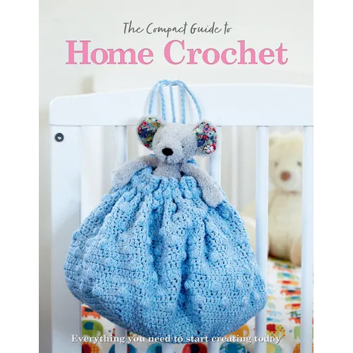 The Compact Guide to Home Crochet