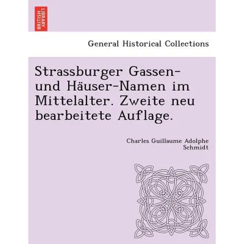 Strassburger Gassen- Und Ha User-Namen Im Mittelalter. Zweite Neu Bearbeitete Auflage.
