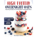 High Protein Overnight Oats: Delicious and Nutritious Recipes for Easy Meal Prep and Healthy Mornings