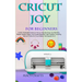 Cricut Joy for Beginners: A 2021 Illustrated Guide on How to Use the Cricut Joy Machine, Master Design Space, And Create Beautiful Craft Projects: Inc