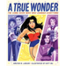 A True Wonder: The Comic Book Hero Who Changed Everything