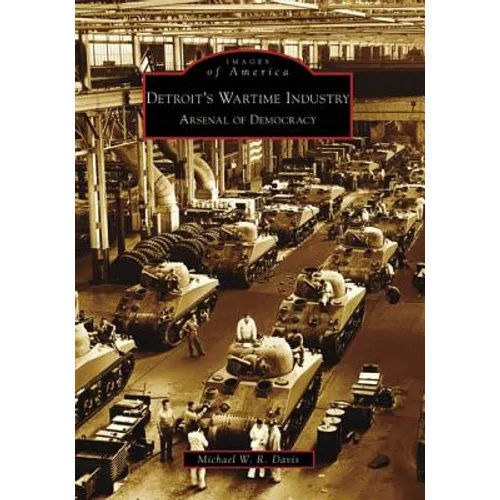 Detroit's Wartime Industry: Arsenal of Democracy