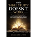 Why Bible Study Doesn't Work: The epic failure of evangelicalism's favorite discipleship method - and how YOUR CHURCH can do something about it