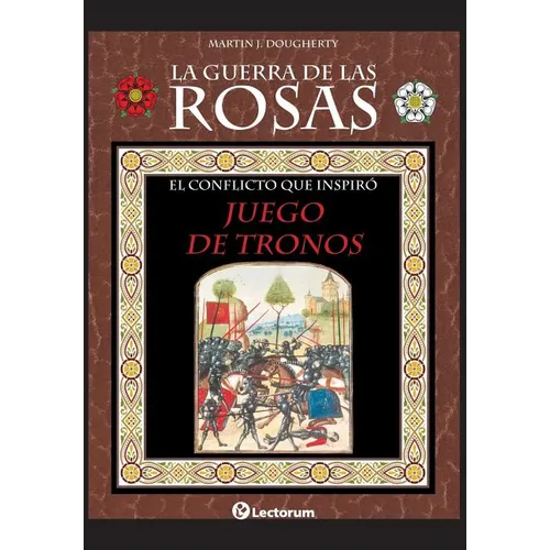La guerra de las Rosas: El conflicto que inspiró Juego de Tronos