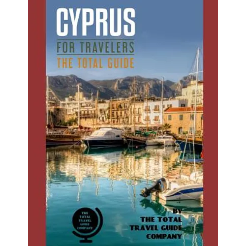 CYPRUS FOR TRAVELERS. The total guide: The comprehensive traveling guide for all your traveling needs. By THE TOTAL TRAVEL GUIDE COMPANY