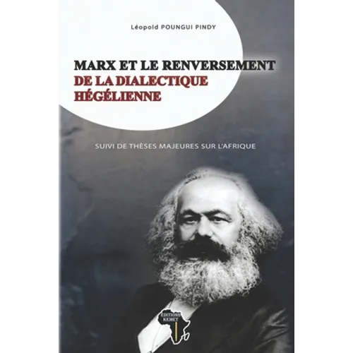 Marx Et Le Renversement de la Dialectique Hégélienne Suivi de Thèses Majeures Sur l'Afrique