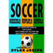Soccer: A Step-by-Step Guide on How to Score, Dribble Past the Other Team, and Work with Your Teammates (3 Books in 1)