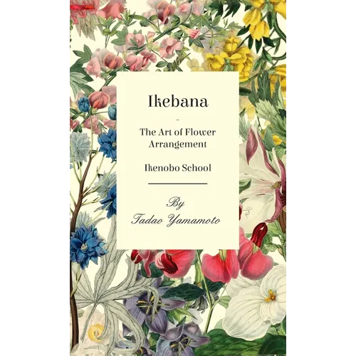 Ikebana - The Art of Flower Arrangement - Ikenobo School
