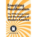 Energizing Neoliberalism: The 1970s Energy Crisis and the Making of Modern America
