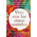 Vivir Con Los Cinco Sentidos: Sintoniza Con Tus Sensaciones Para Vivir Con Más Entusiasmo, Alegría Y Presencia / Life in Five Senses
