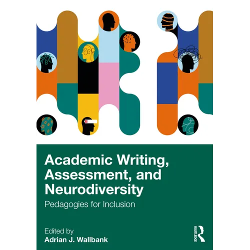 Academic Writing, Assessment, and Neurodiversity: Pedagogies for Inclusion