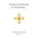 When Surfing a Tsunami . . .