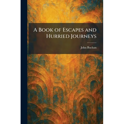 A Book of Escapes and Hurried Journeys