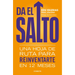 Da El Salto: Una Hoja de Ruta Para Reinventarte En 12 Meses / Take the Leap: A Roadmap to Reinvent Yourself in 12 Months