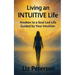 Living an INTUITIVE Life: Awaken to a Soul Led Life Guided by Your Intuition