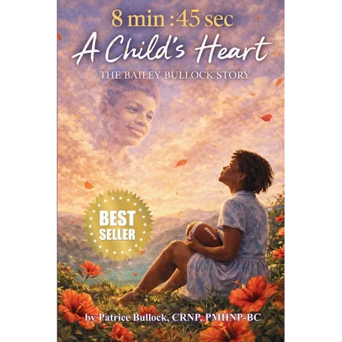 8 Min: 45 Seconds: A Child's Heart - The Bailey Bullock Story