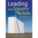 Leading With Inquiry and Action: How Principals Improve Teaching and Learning