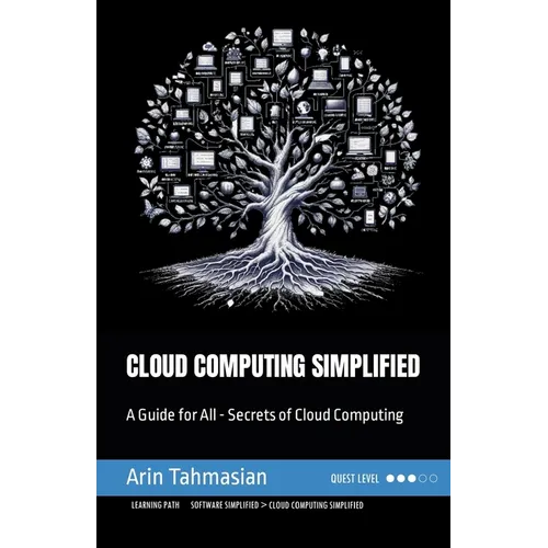 Cloud Computing Simplified: A Guide for All - Secrets of Cloud Computing