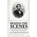 Behind the Scenes in the Lincoln White House: Memoirs of an African-American Seamstress: Memoirs of an African-American Seamstress By: Elizabeth Keckl