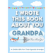 I Wrote This Book About You Grandpa: A Child's Fill in The Blank Gift Book For Their Special Grandpa Perfect for Kid's 7 x 10 inch