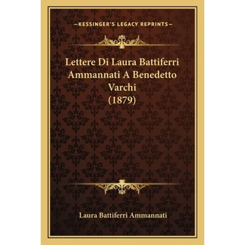 Lettere Di Laura Battiferri Ammannati A Benedetto Varchi (1879)