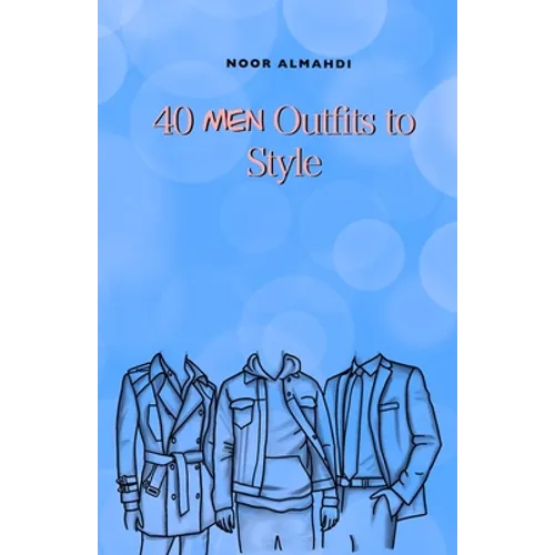 40 Men Outfits to Style: Design Your Style Workbook: Winter, Summer, Fall Outfits and More - Drawing Workbook for Kids, Teens, and Adults