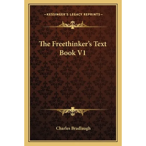 The Freethinker's Text Book V1