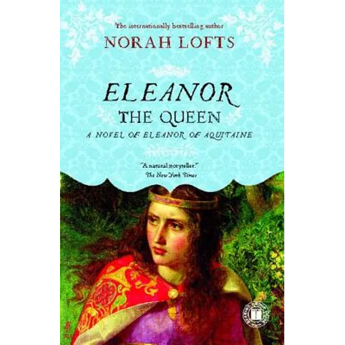 Eleanor the Queen: A Novel of Eleanor of Aquitaine