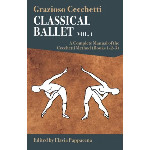 Classical Ballet: A Complete Manual of the Cecchetti Method: Volume 1