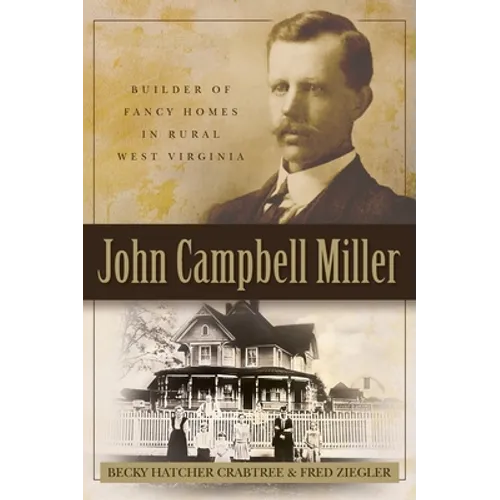 John Campbell Miller: Builder of Fancy Homes in Rural West Virginia