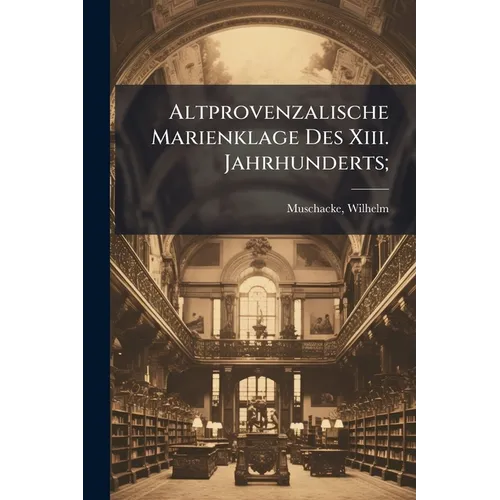 Altprovenzalische Marienklage Des Xiii. Jahrhunderts;