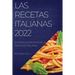 Las Recetas Italianas 2022: Auténticas Recetas de la Tradición Italiana