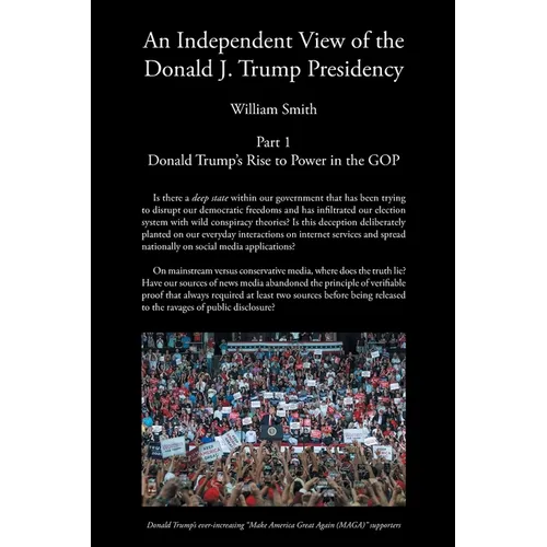 An Independent View of The Donald J Trump Presidency: Part 1 Donald Trump's Rise to Power in the GOP