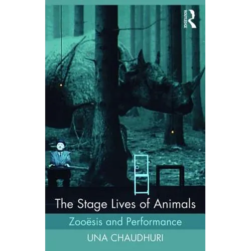 The Stage Lives of Animals: Zooesis and Performance