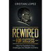 Rewired for Success: How to Transform Your Challenges into Wealth and Wins