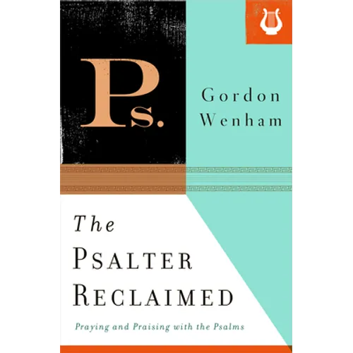 The Psalter Reclaimed: Praying and Praising with the Psalms
