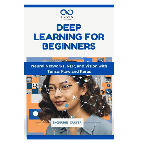 Deep Learning for Beginners: Neural Networks, NLP, and Vision with TensorFlow and Keras