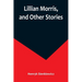 Lillian Morris, and Other Stories