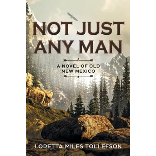 Not Just Any Man: A novel of Old New Mexico