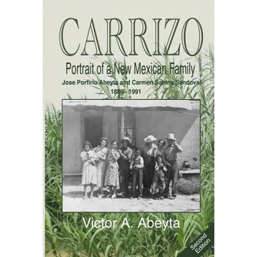 CARRIZO - Portrait of a New Mexican Family: José Porfirio Abeyta and Carmen Sabina Sandoval - 1889 - 1991