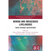 Mining and Indigenous Livelihoods: Rights, Revenues, and Resistance