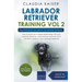 Labrador Retriever Training Vol. 2: Dog Training for your grown-up Labrador Retriever