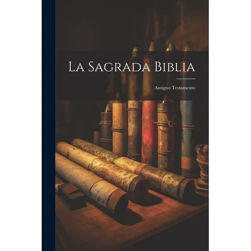 La Sagrada Biblia: Antiguo Testamento