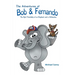 The Adventures of Bob and Fernando The Epic Friendship of an Elephant and a Chihuahua