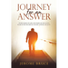 Journey for an Answer: Story Based on Life and Times of One Man's Search for His Dream and His Answer, Reality.